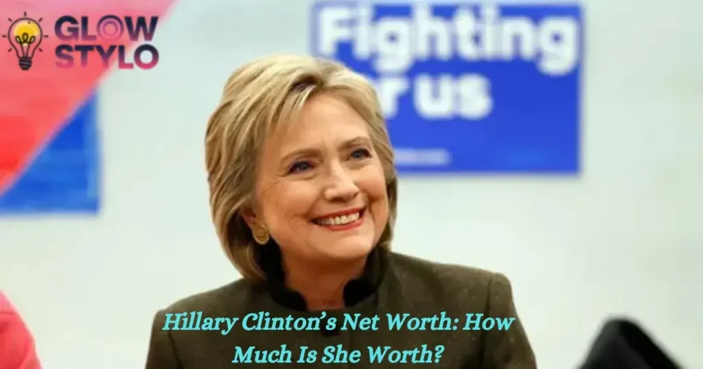 Hillary Clinton’s Net Worth: How Much Is She Worth?