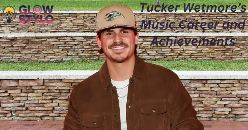 Tucker Wetmore’s Music Career and Achievements