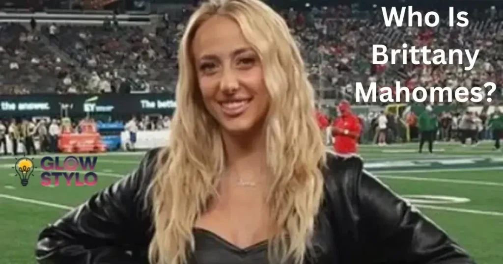 Who Is Brittany Mahomes?